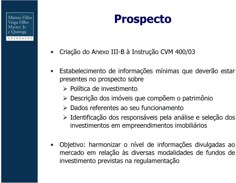 Identificação dos responsáveis pela análise e seleção dos investimentos em empreendimentos imobiliários Objetivo: harmonizar o