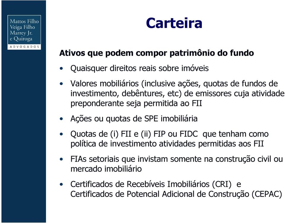 Quotas de (i) FII e (ii) FIP ou FIDC que tenham como política de investimento atividades permitidas aos FII FIAs setoriais que invistam