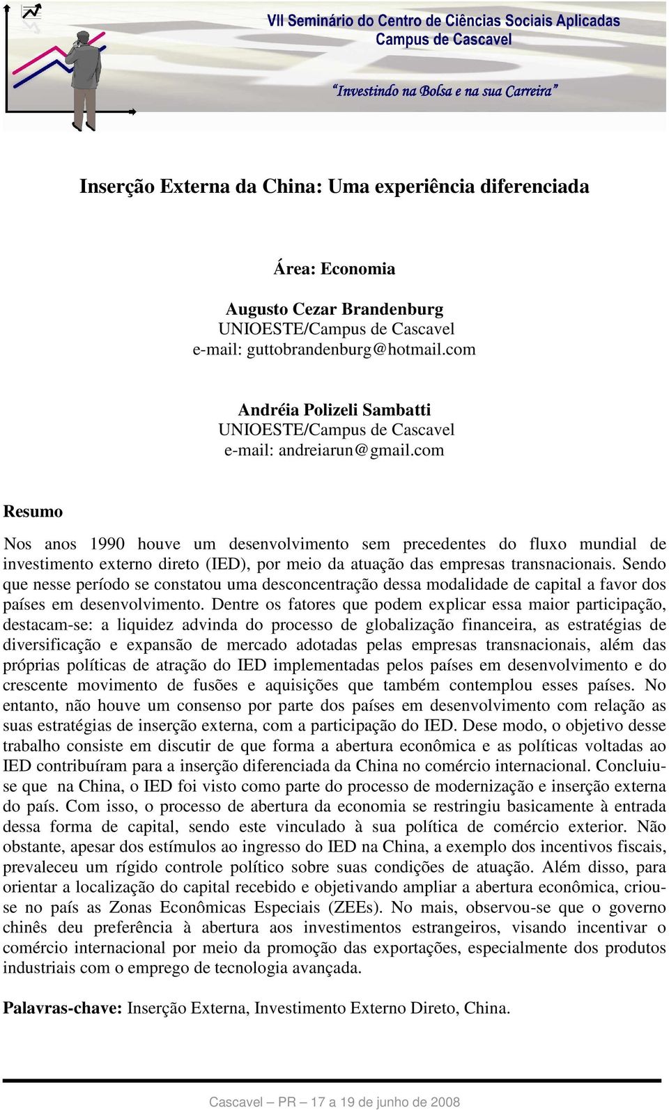 com Resumo Nos anos 1990 houve um desenvolvimento sem precedentes do fluxo mundial de investimento externo direto (IED), por meio da atuação das empresas transnacionais.