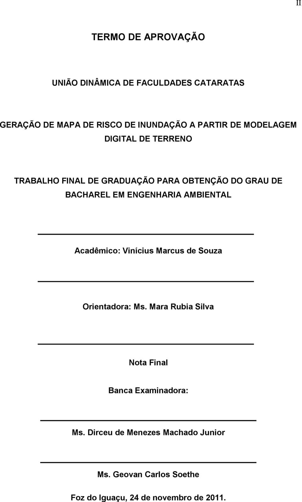 ENGENHARIA AMBIENTAL Acadêmico: Vinícius Marcus de Souza Orientadora: Ms.