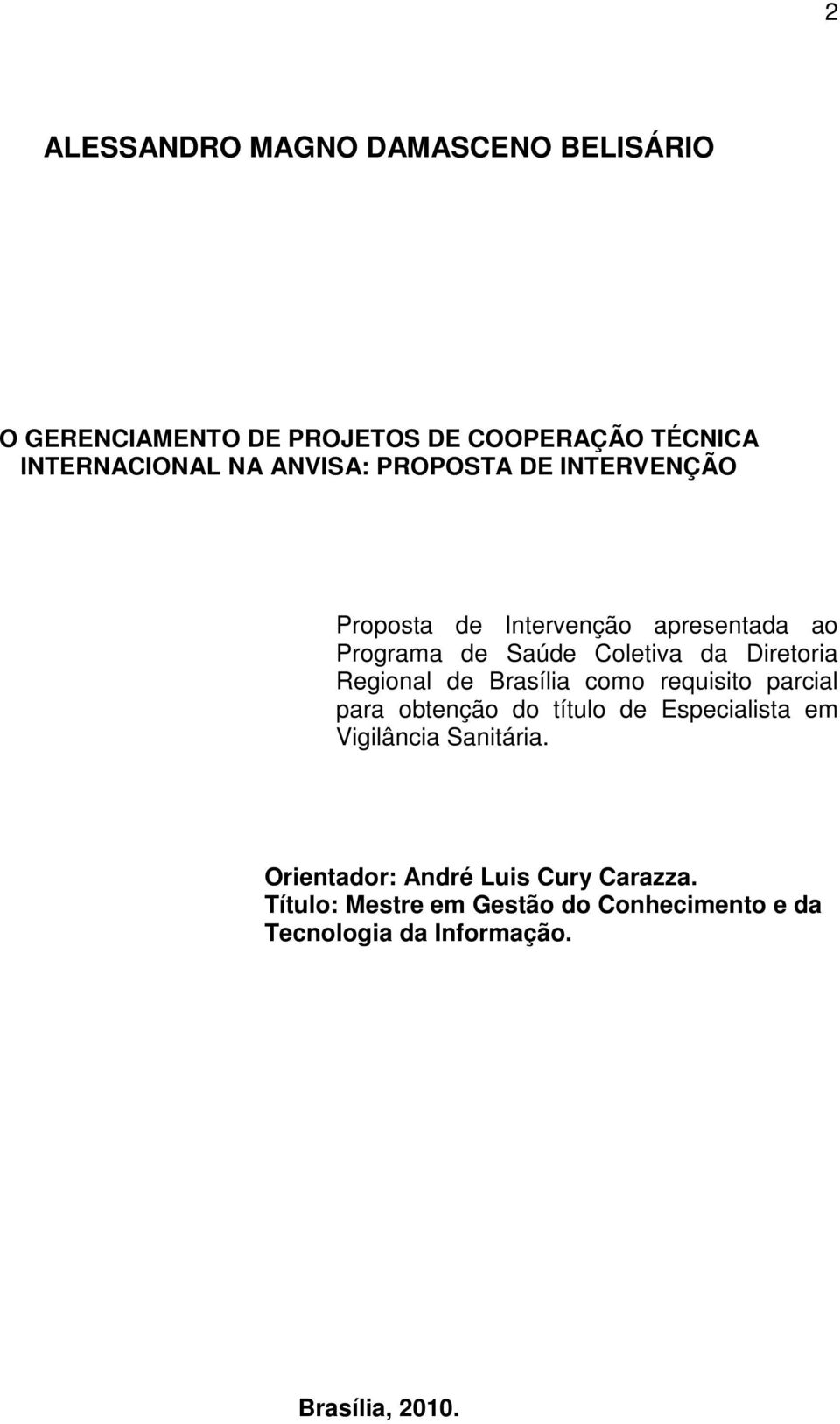 Regional de Brasília como requisito parcial para obtenção do título de Especialista em Vigilância Sanitária.