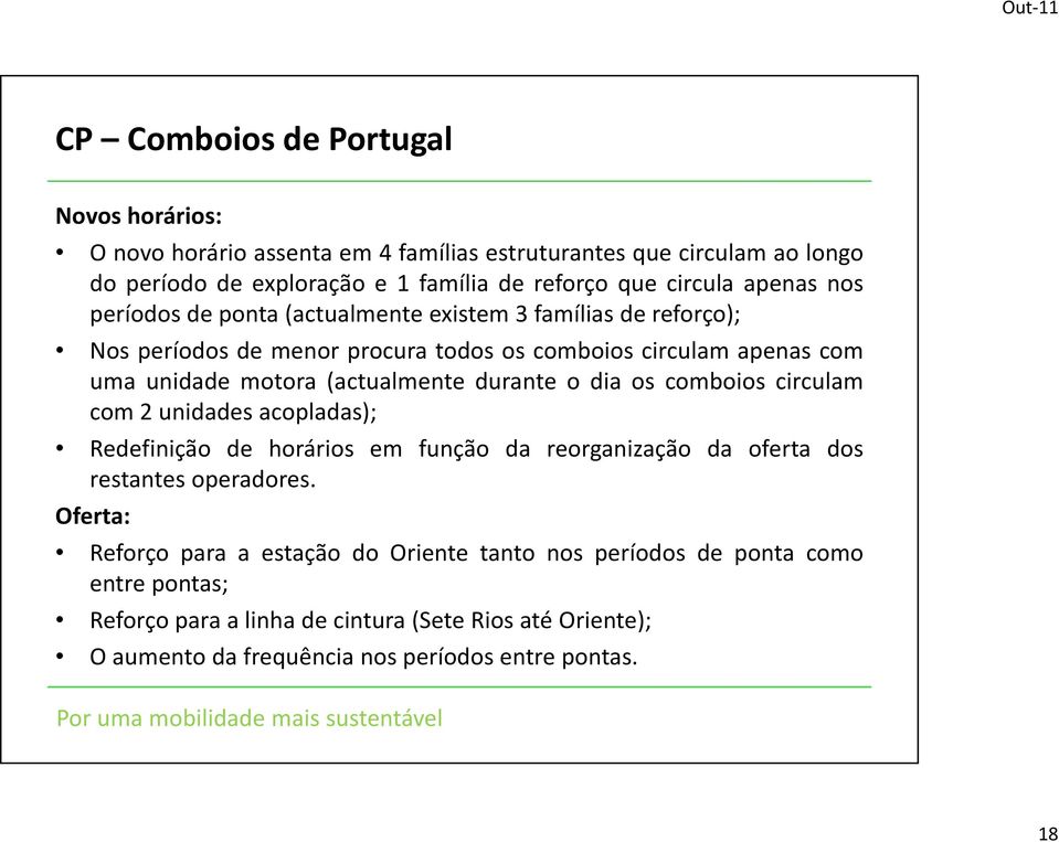 durante o dia os comboios circulam com 2 unidades acopladas); Redefinição de horários em função da reorganização da oferta dos restantes operadores.