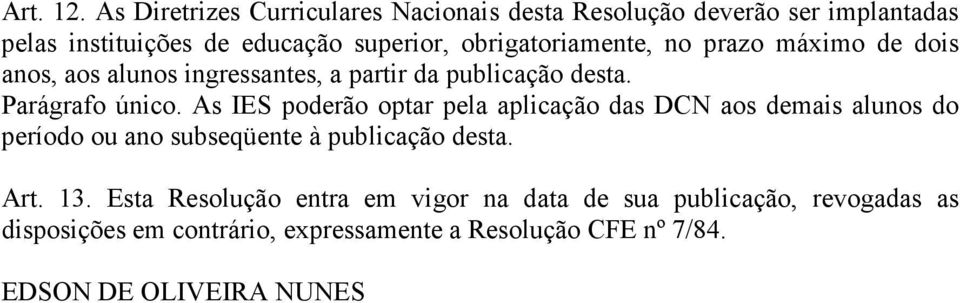 obrigatoriamente, no prazo máximo de dois anos, aos alunos ingressantes, a partir da publicação desta. Parágrafo único.