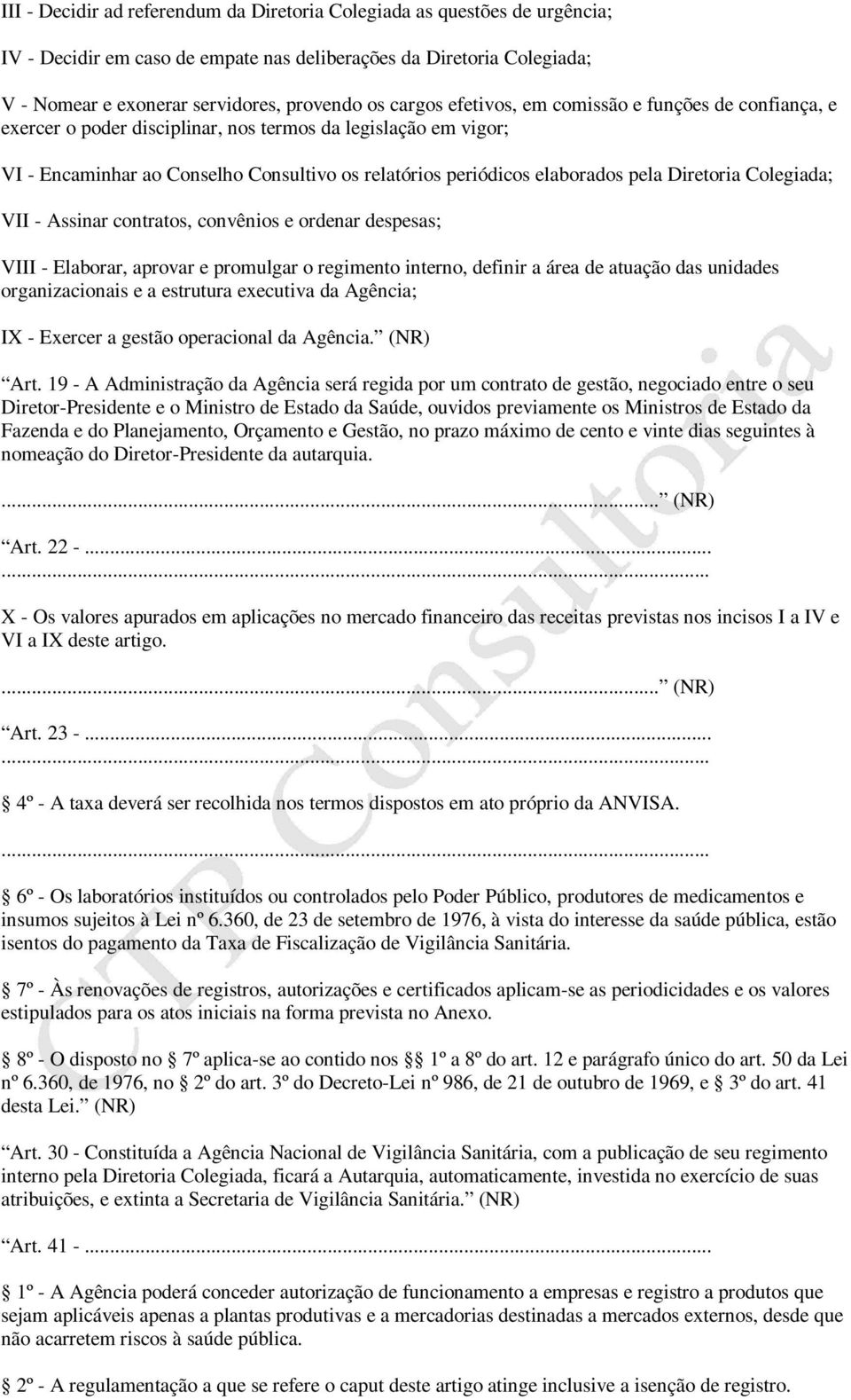 Diretoria Colegiada; VII - Assinar contratos, convênios e ordenar despesas; VIII - Elaborar, aprovar e promulgar o regimento interno, definir a área de atuação das unidades organizacionais e a