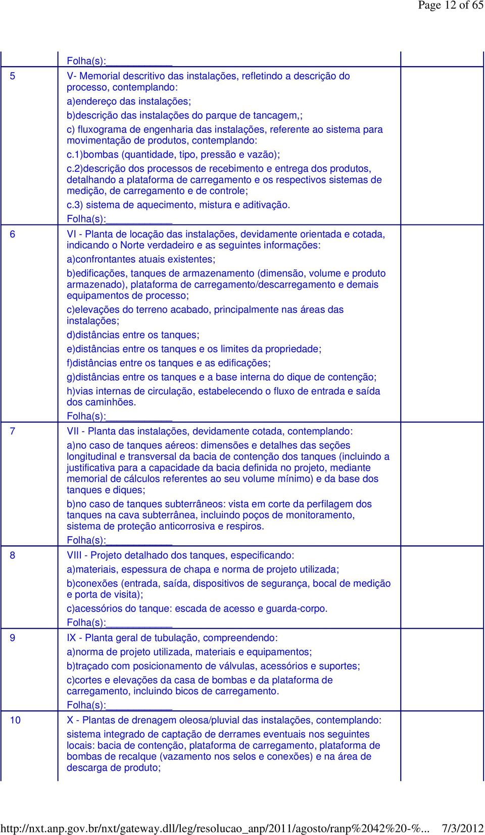 2)descrição dos processos de recebimento e entrega dos produtos, detalhando a plataforma de carregamento e os respectivos sistemas de medição, de carregamento e de controle; c.