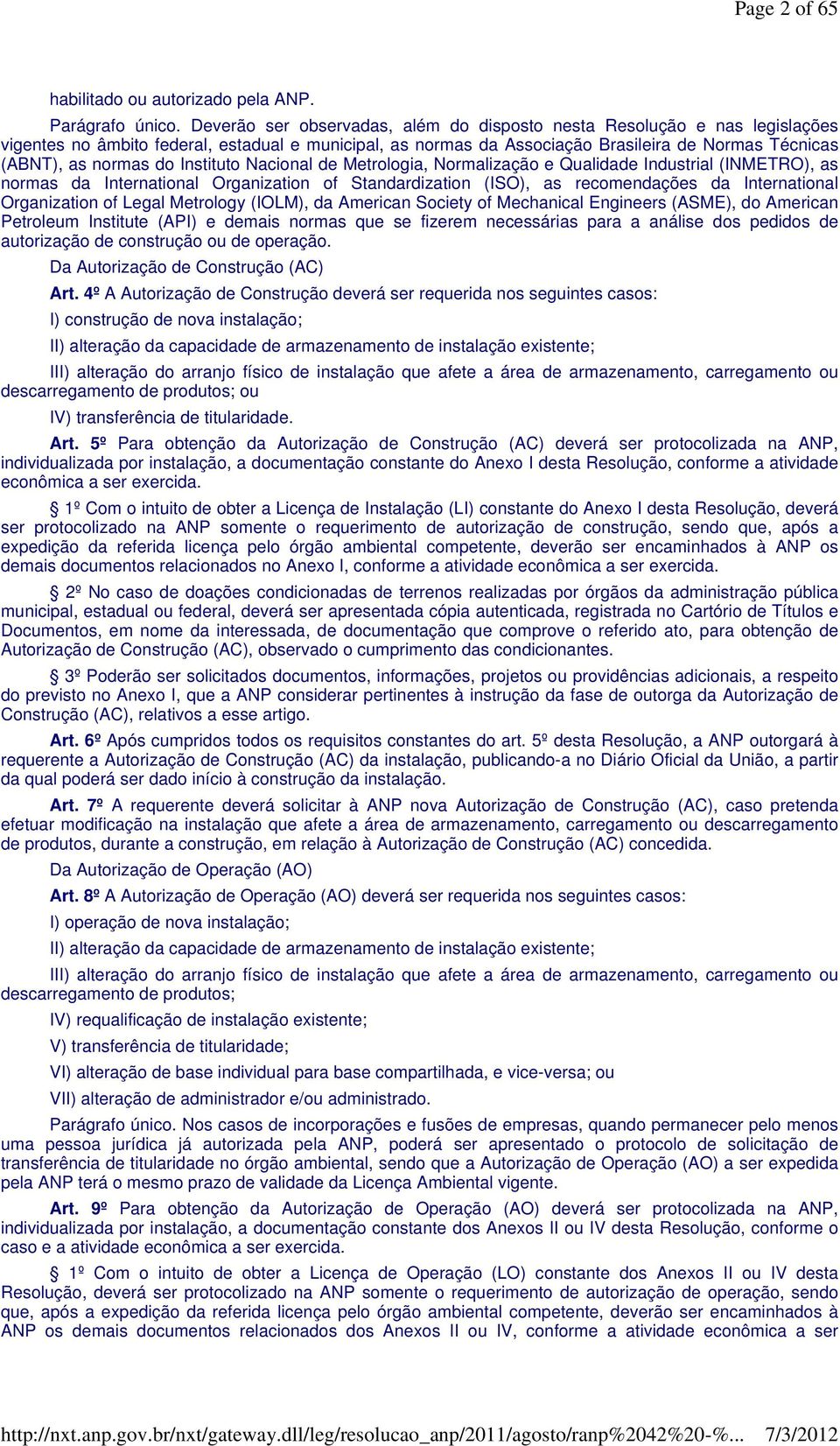 Instituto Nacional de Metrologia, Normalização e Qualidade Industrial (INMETRO), as normas da International Organization of Standardization (ISO), as recomendações da International Organization of