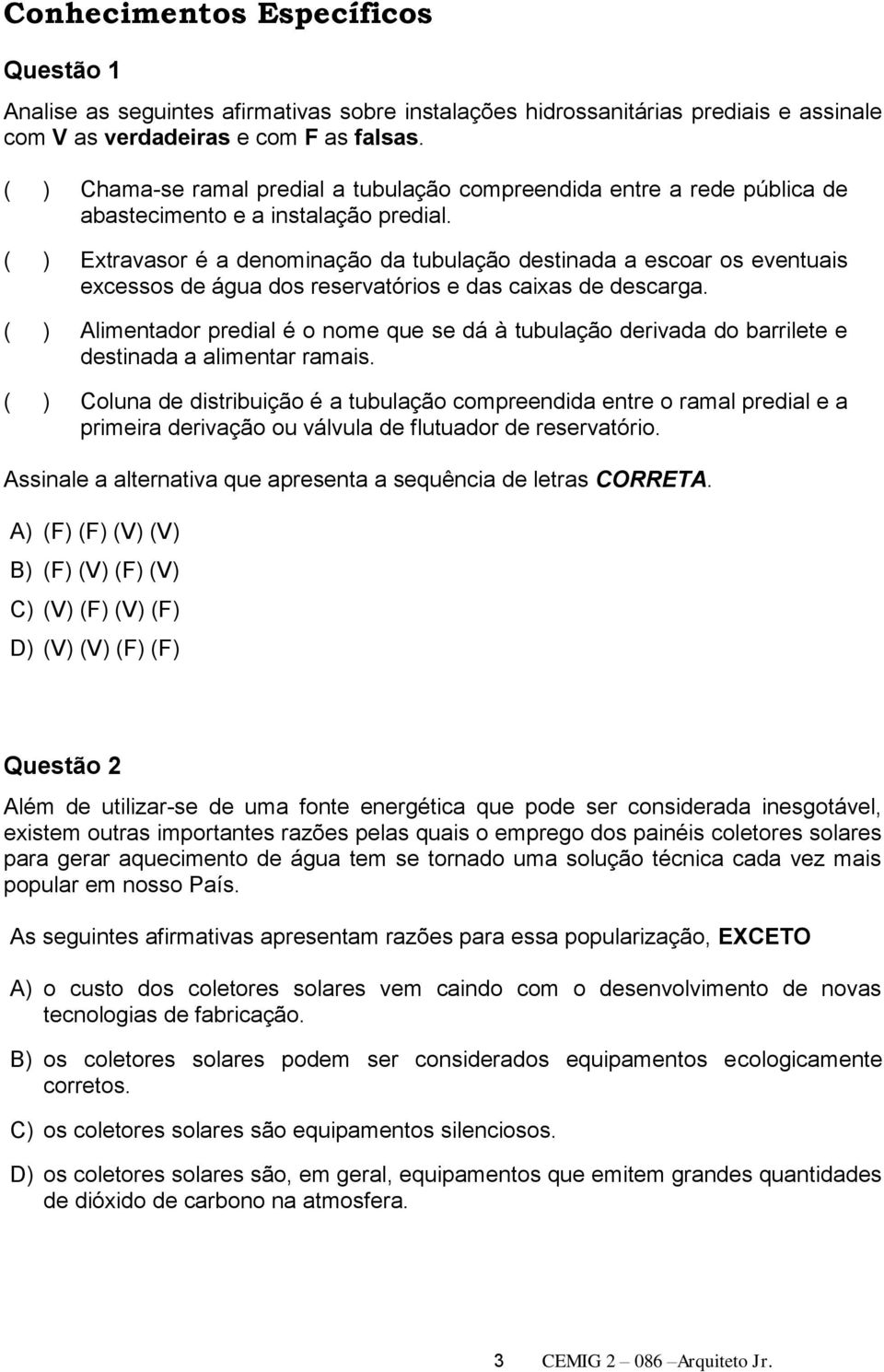 ( ) Extravasor é a denominação da tubulação destinada a escoar os eventuais excessos de água dos reservatórios e das caixas de descarga.