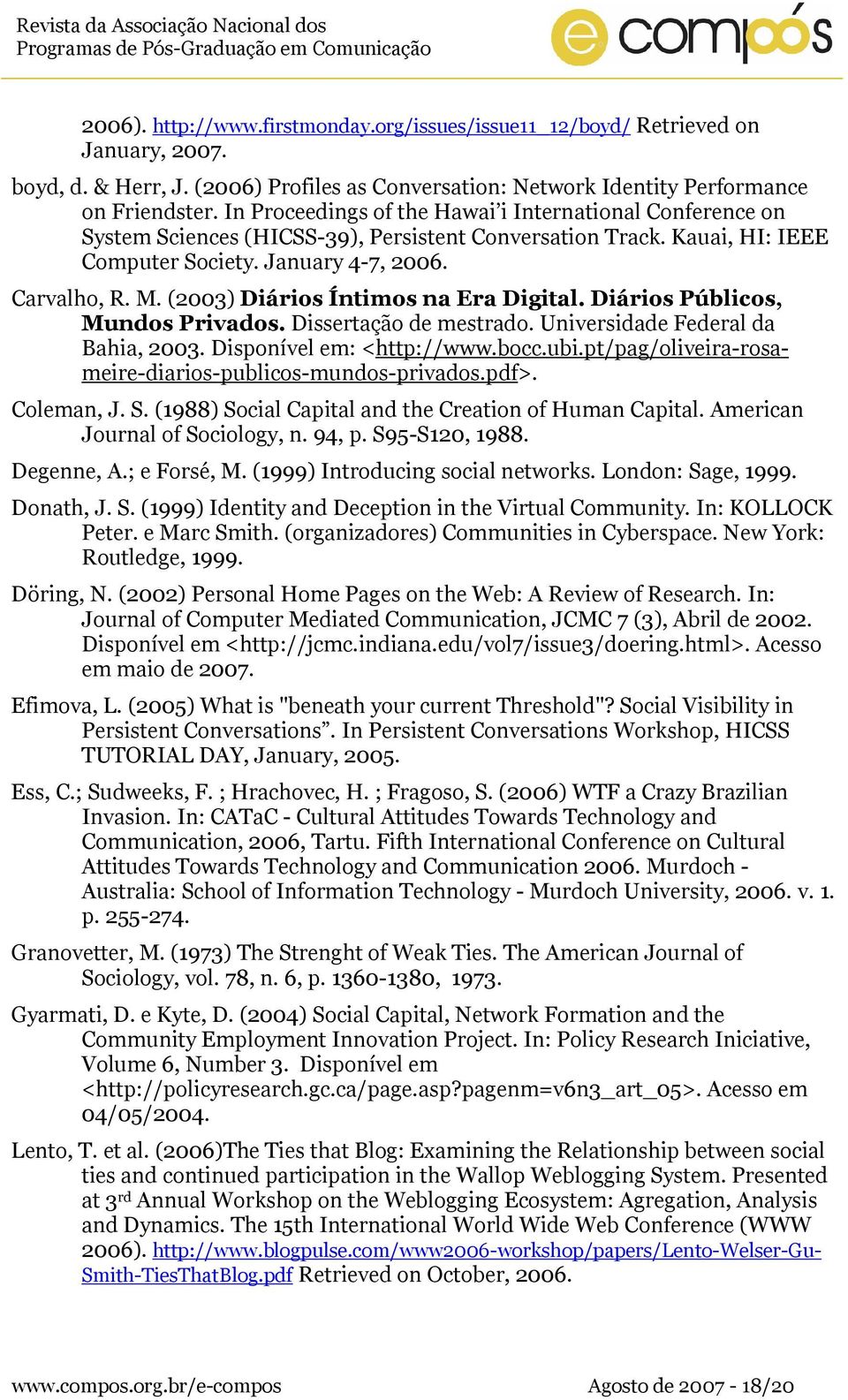 (2003) Diários Íntimos na Era Digital. Diários Públicos, Mundos Privados. Dissertação de mestrado. Universidade Federal da Bahia, 2003. Disponível em: <http://www.bocc.ubi.