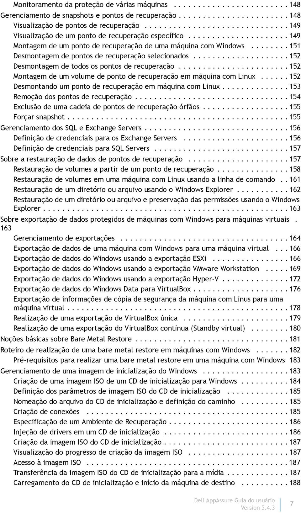 ....... 151 Desmontagem de pontos de recuperação selecionados.................... 152 Desmontagem de todos os pontos de recuperação.