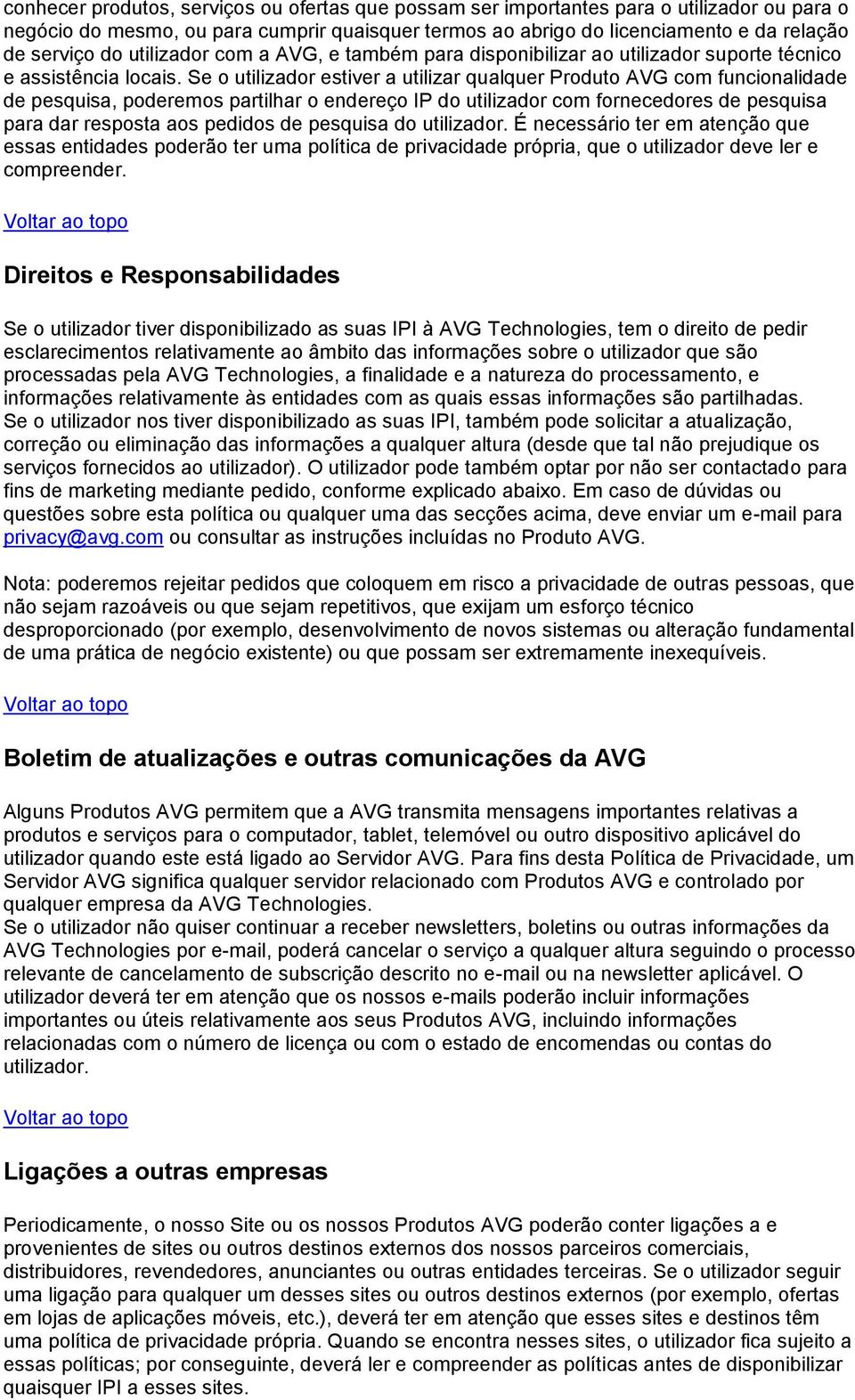 Se o utilizador estiver a utilizar qualquer Produto AVG com funcionalidade de pesquisa, poderemos partilhar o endereço IP do utilizador com fornecedores de pesquisa para dar resposta aos pedidos de