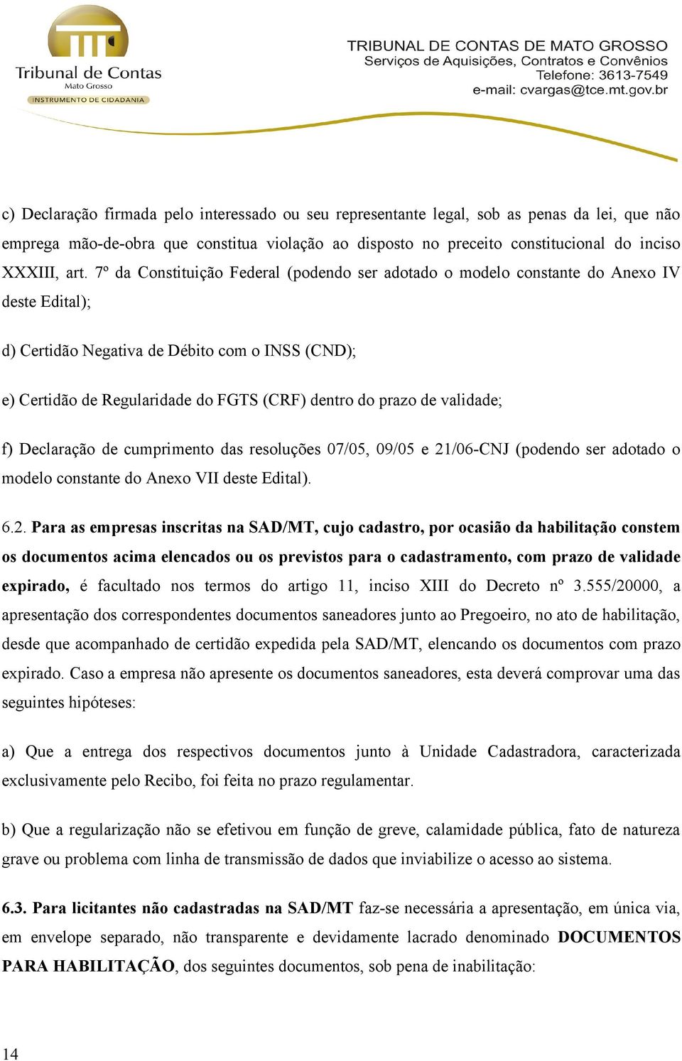 prazo de validade; f) Declaração de cumprimento das resoluções 07/05, 09/05 e 21