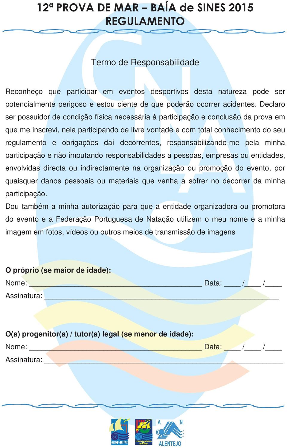 daí decorrentes, responsabilizando-me pela minha participação e não imputando responsabilidades a pessoas, empresas ou entidades, envolvidas directa ou indirectamente na organização ou promoção do