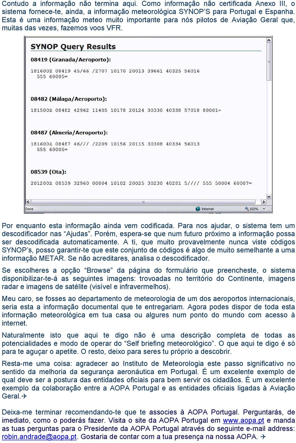 Para nos ajudar, o sistema tem um descodificador nas Ajudas. Porém, espera-se que num futuro próximo a informação possa ser descodificada automaticamente.