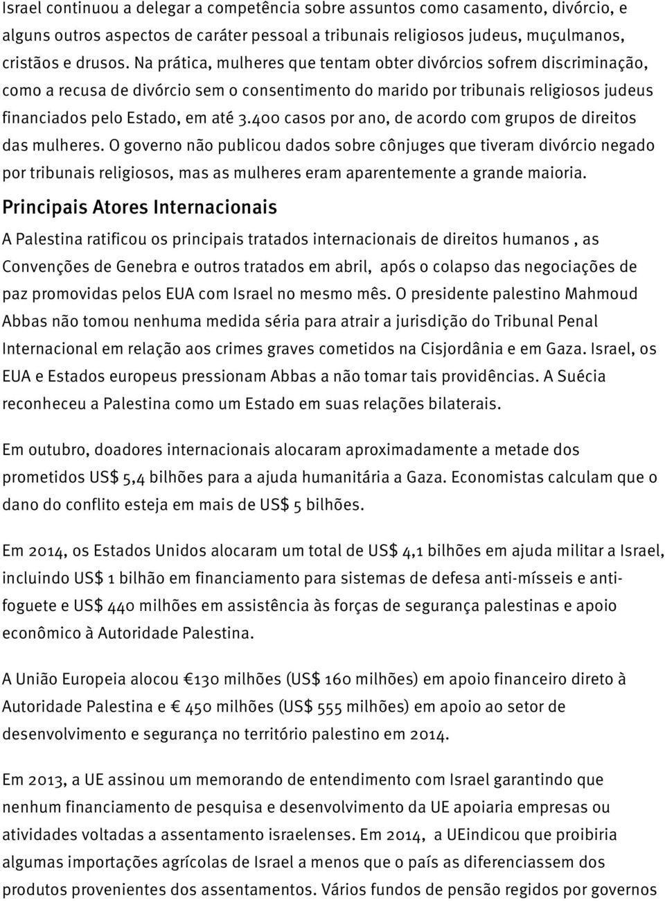 400 casos por ano, de acordo com grupos de direitos das mulheres.