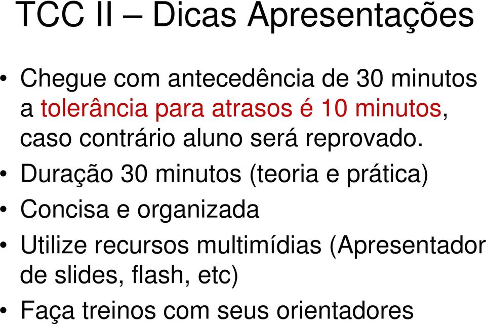 Duração 30 minutos (teoria e prática) Concisa e organizada Utilize recursos