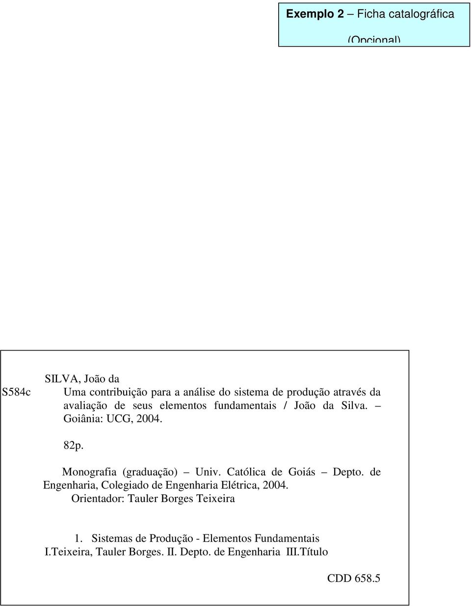 Monografia (graduação) Univ. Católica de Goiás Depto. de Engenharia, Colegiado de Engenharia Elétrica, 2004.