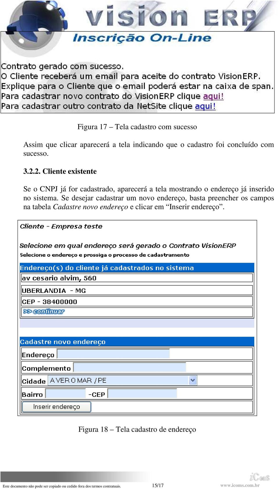 Se desejar cadastrar um novo endereço, basta preencher os campos na tabela Cadastre novo endereço e clicar em Inserir