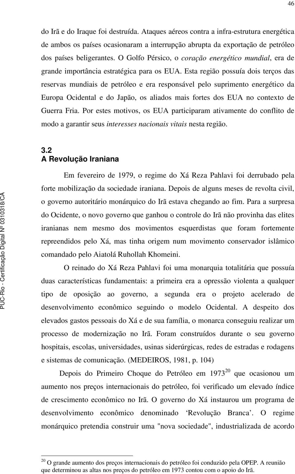 Esta região possuía dois terços das reservas mundiais de petróleo e era responsável pelo suprimento energético da Europa Ocidental e do Japão, os aliados mais fortes dos EUA no contexto de Guerra