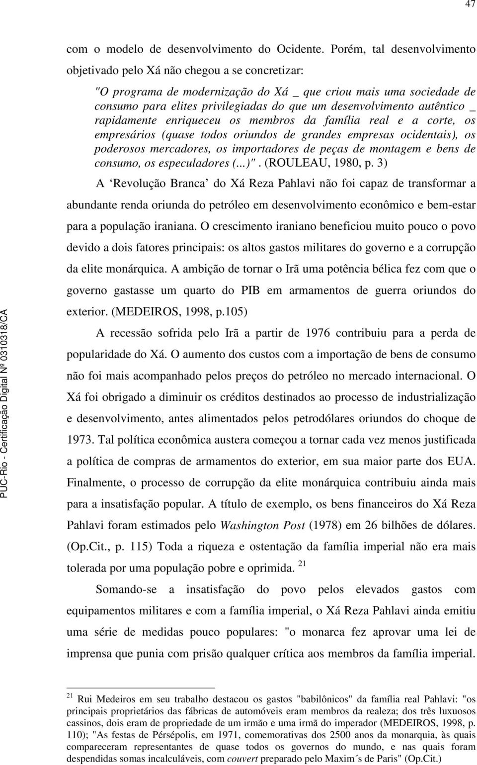 desenvolvimento autêntico _ rapidamente enriqueceu os membros da família real e a corte, os empresários (quase todos oriundos de grandes empresas ocidentais), os poderosos mercadores, os importadores