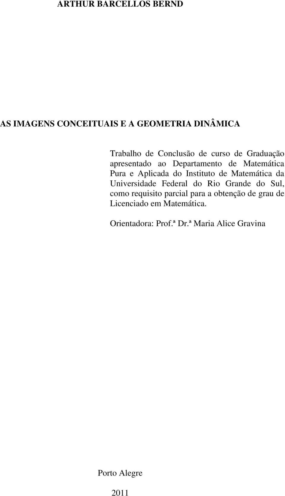 Matemática da Universidade Federal do Rio Grande do Sul, como requisito parcial para a obtenção