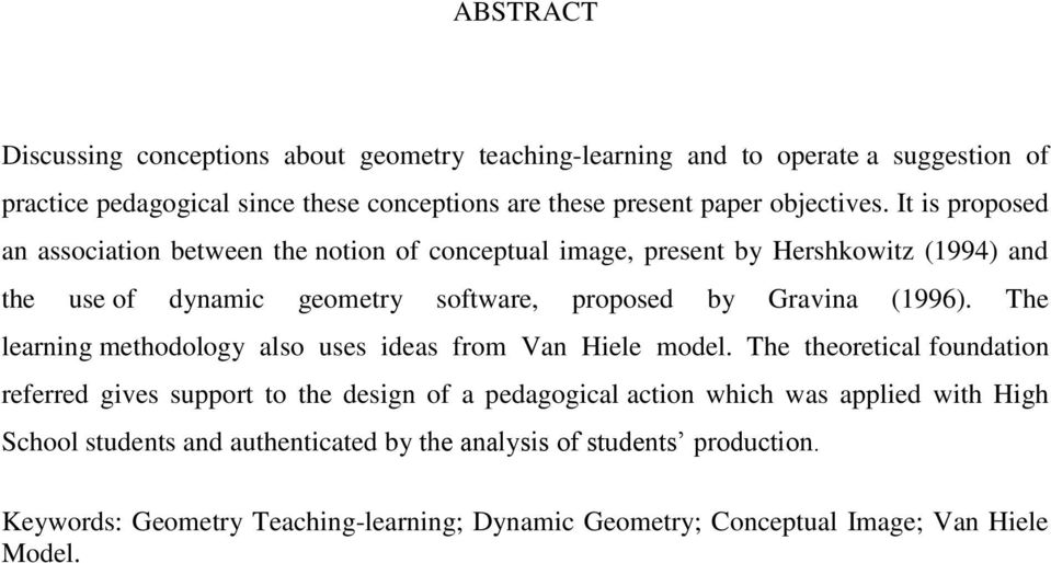 It is proposed an association between the notion of conceptual image, present by Hershkowitz (1994) and the use of dynamic geometry software, proposed by Gravina (1996).