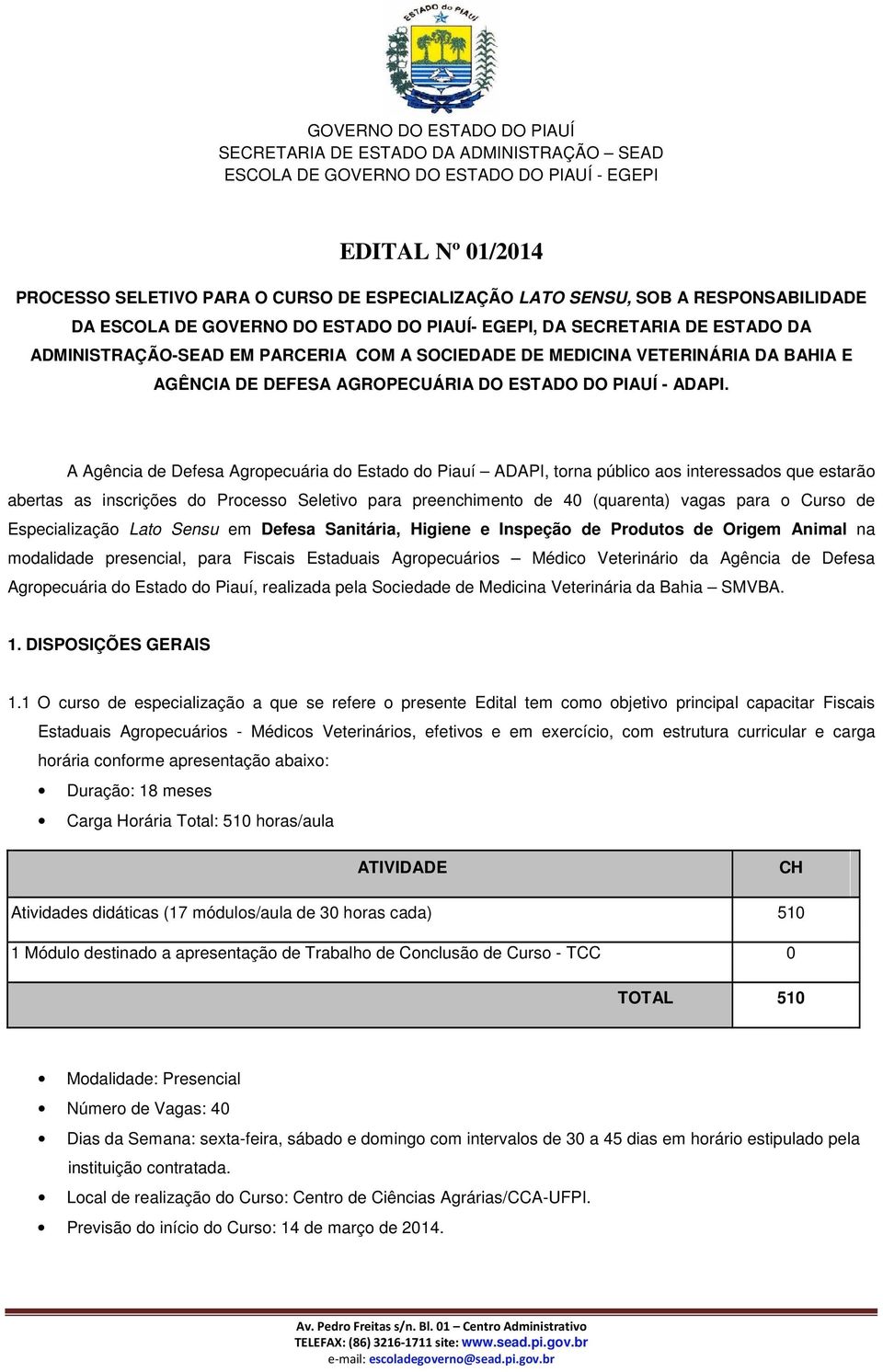 A Agência de Defesa Agropecuária do Estado do Piauí ADAPI, torna público aos interessados que estarão abertas as inscrições do Processo Seletivo para preenchimento de 40 (quarenta) vagas para o Curso