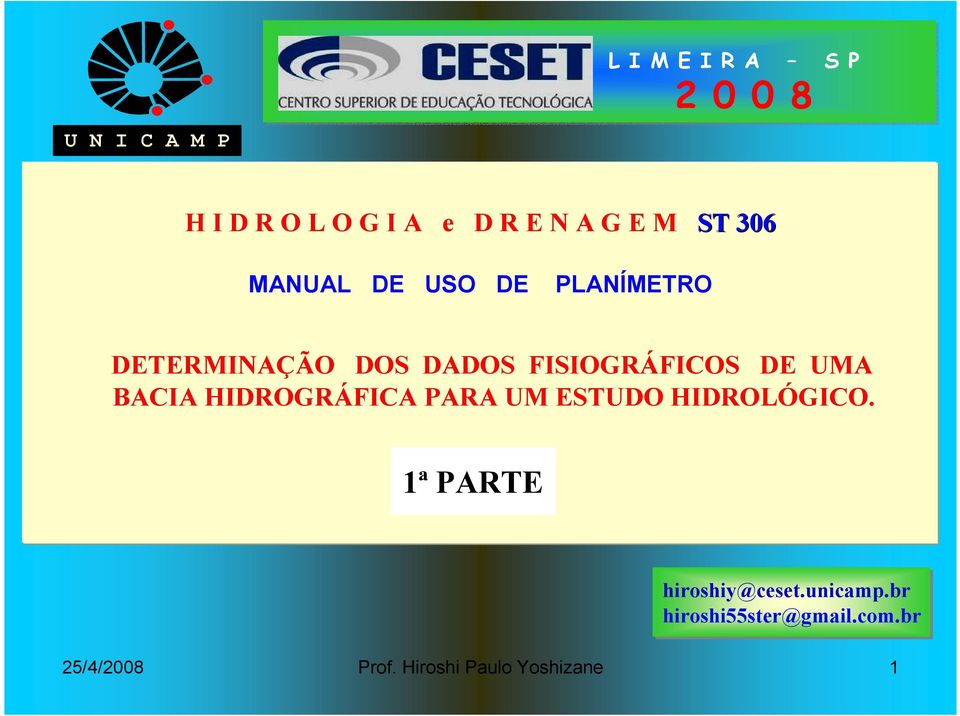 UMA BACIA HIDROGRÁFICA PARA UM ESTUDO HIDROLÓGICO. 1ª PARTE hiroshiy@ceset.