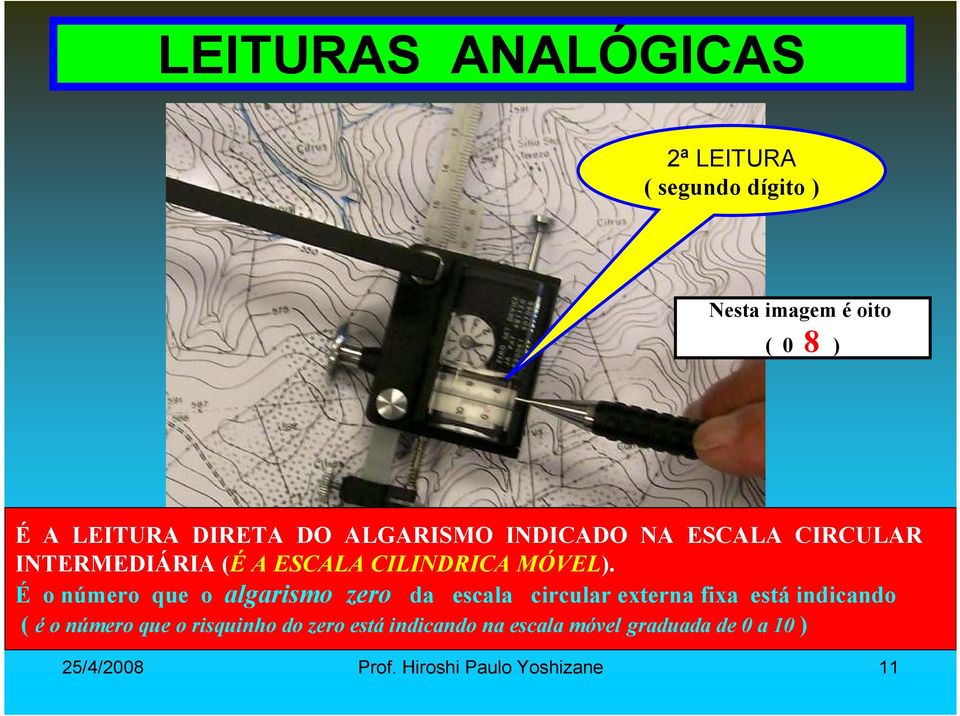 É o número que o algarismo zero da escala circular externa fixa está indicando ( é o número que o