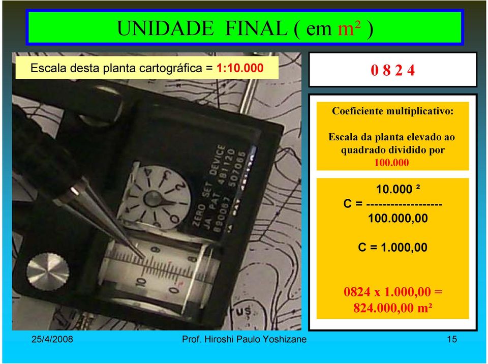 quadrado dividido por 100.000 10.000 ² C = ------------------- 100.