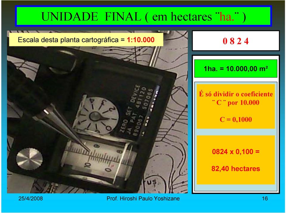 = 10.000,00 m² É só dividir o coeficiente C por 10.