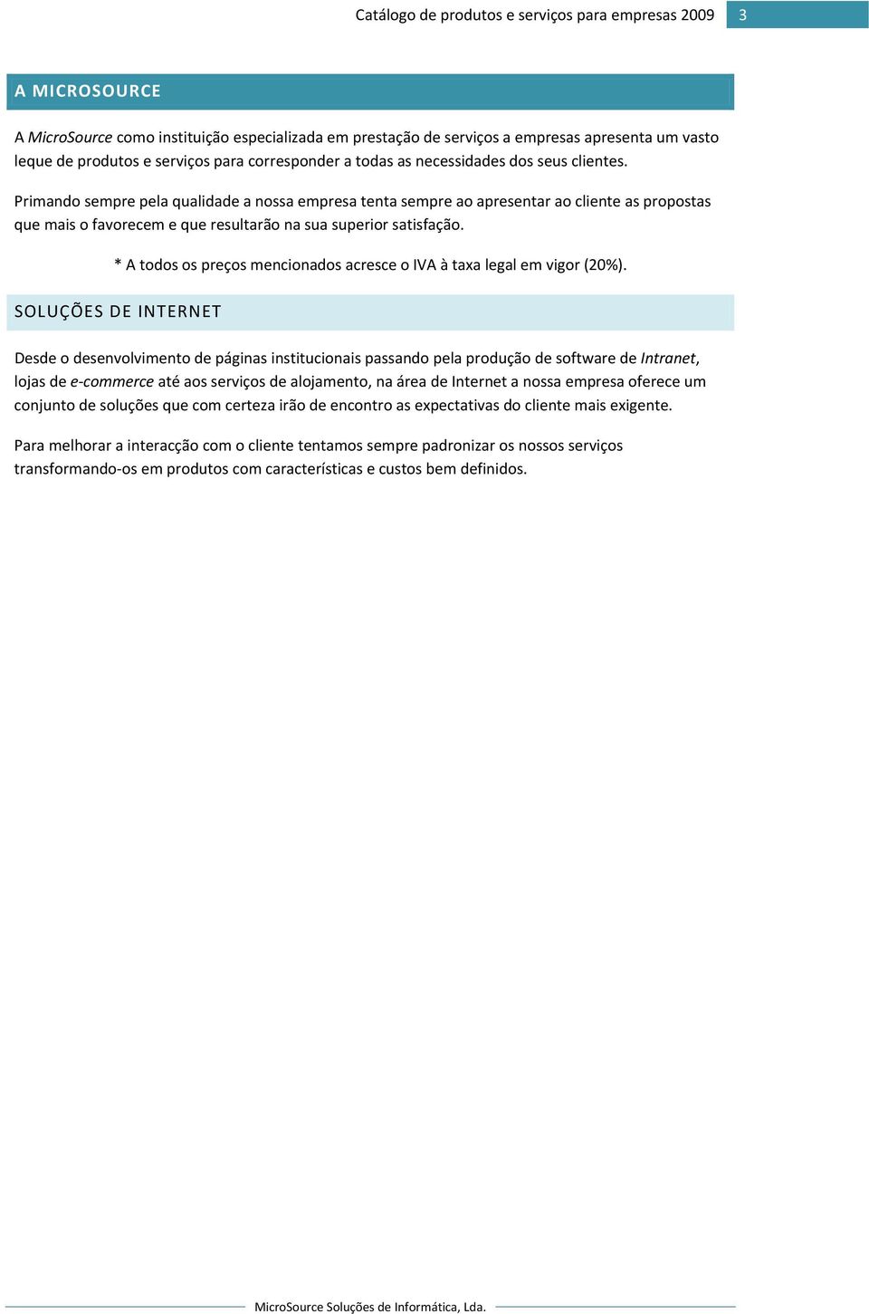 * A todos os preços mencionados acresce o IVA à taxa legal em vigor (20%).