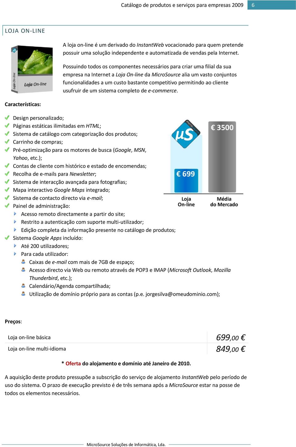 permitindo ao cliente usufruir de um sistema completo de e commerce.