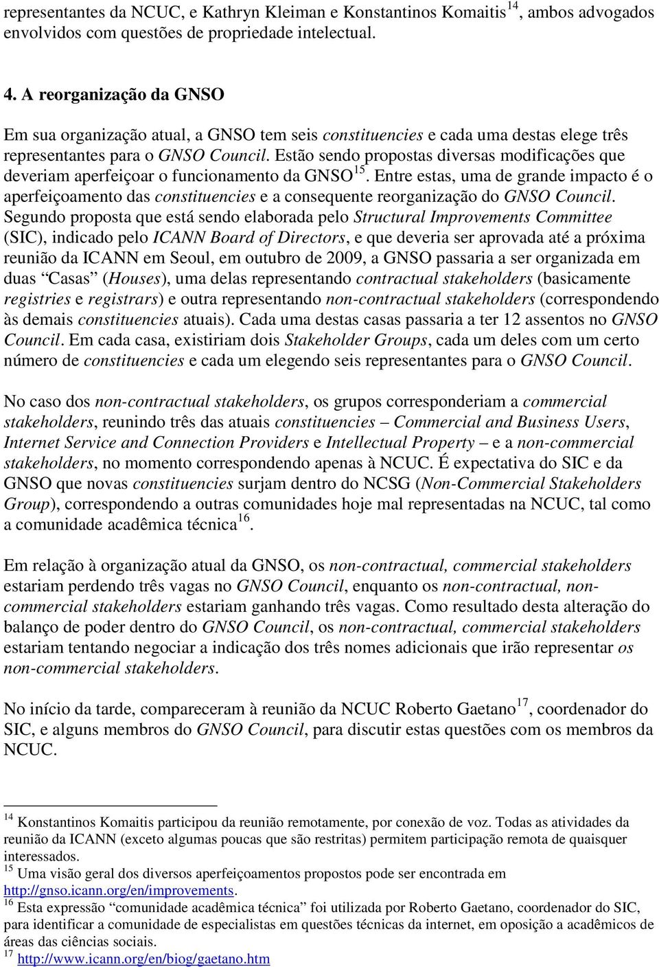 Estão sendo propostas diversas modificações que deveriam aperfeiçoar o funcionamento da GNSO 15.