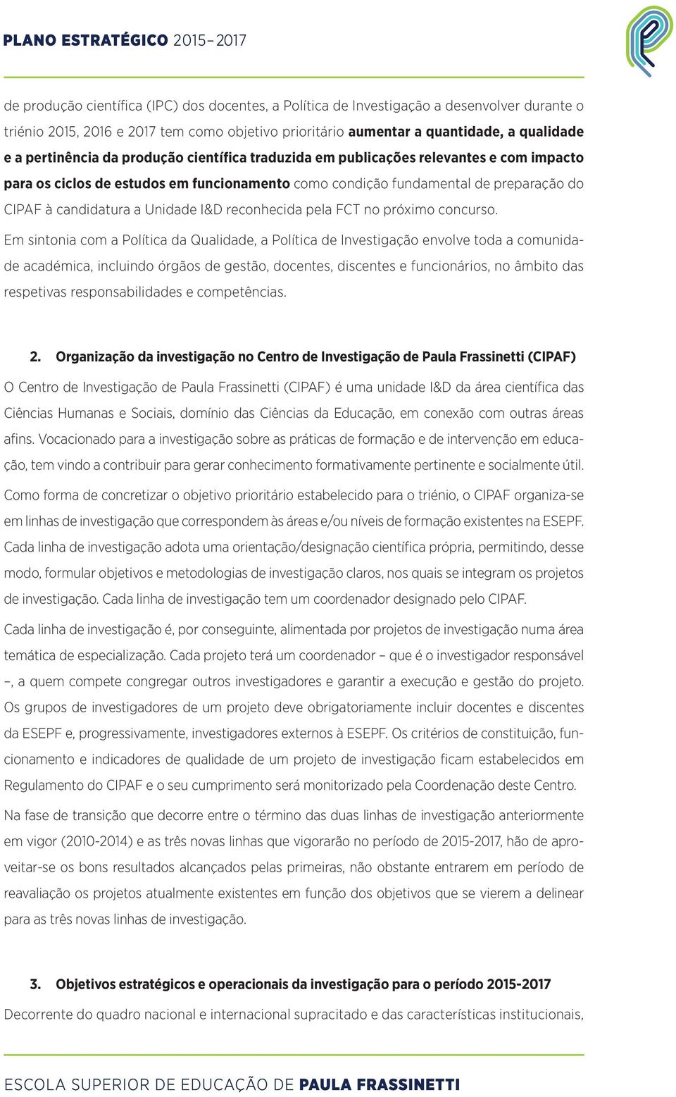 Unidade I&D reconhecida pela FCT no próximo concurso.