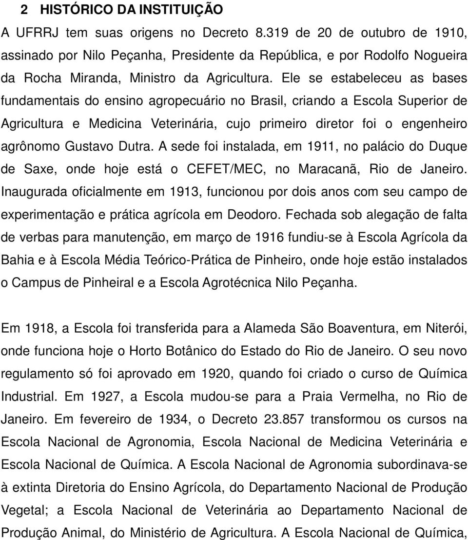 Ele se estabeleceu as bases fundamentais do ensino agropecuário no Brasil, criando a Escola Superior de Agricultura e Medicina Veterinária, cujo primeiro diretor foi o engenheiro agrônomo Gustavo