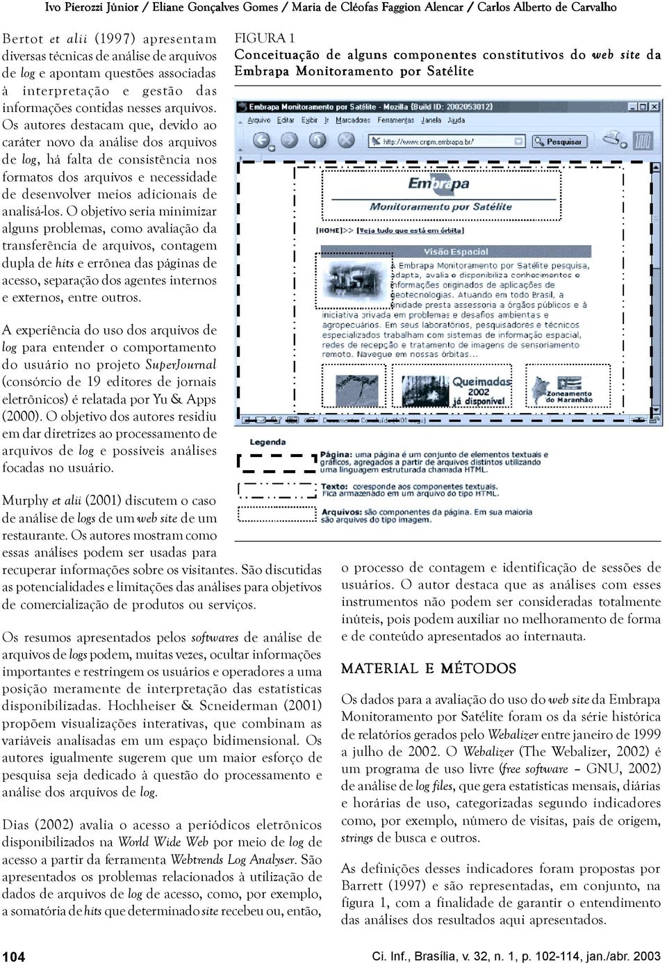 Os autores destacam que, devido ao caráter novo da análise dos arquivos de log, há falta de consistência nos formatos dos arquivos e necessidade de desenvolver meios adicionais de analisá-los.