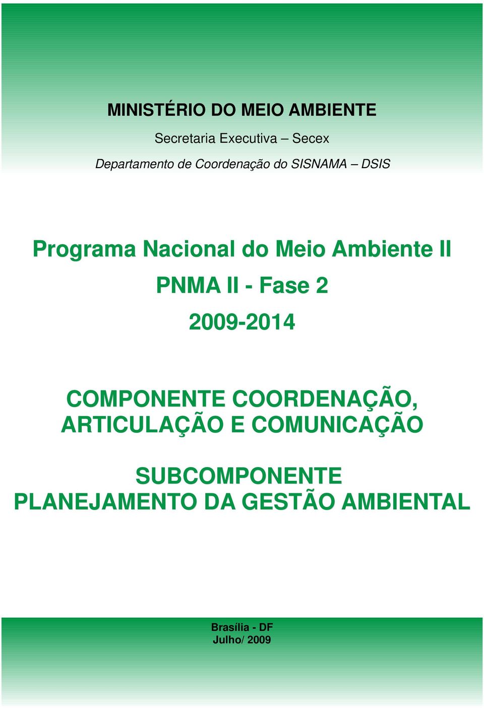 II - Fase 2 2009-2014 COMPONENTE COORDENAÇÃO, ARTICULAÇÃO E COMUNICAÇÃO