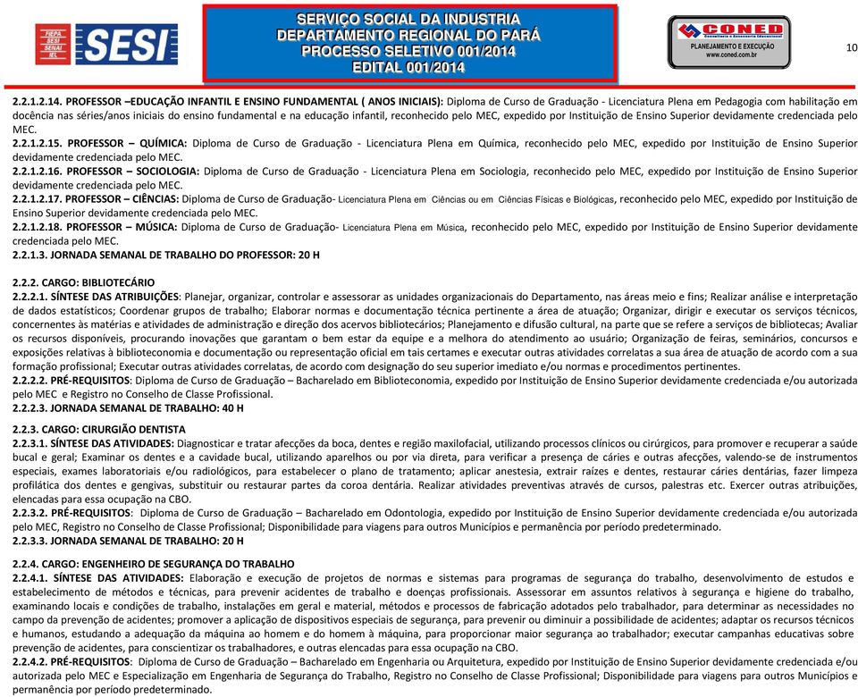 fundamental e na educação infantil, reconhecido pelo MEC, expedido por Instituição de Ensino Superior devidamente credenciada pelo MEC. 2.2.1.2.15.