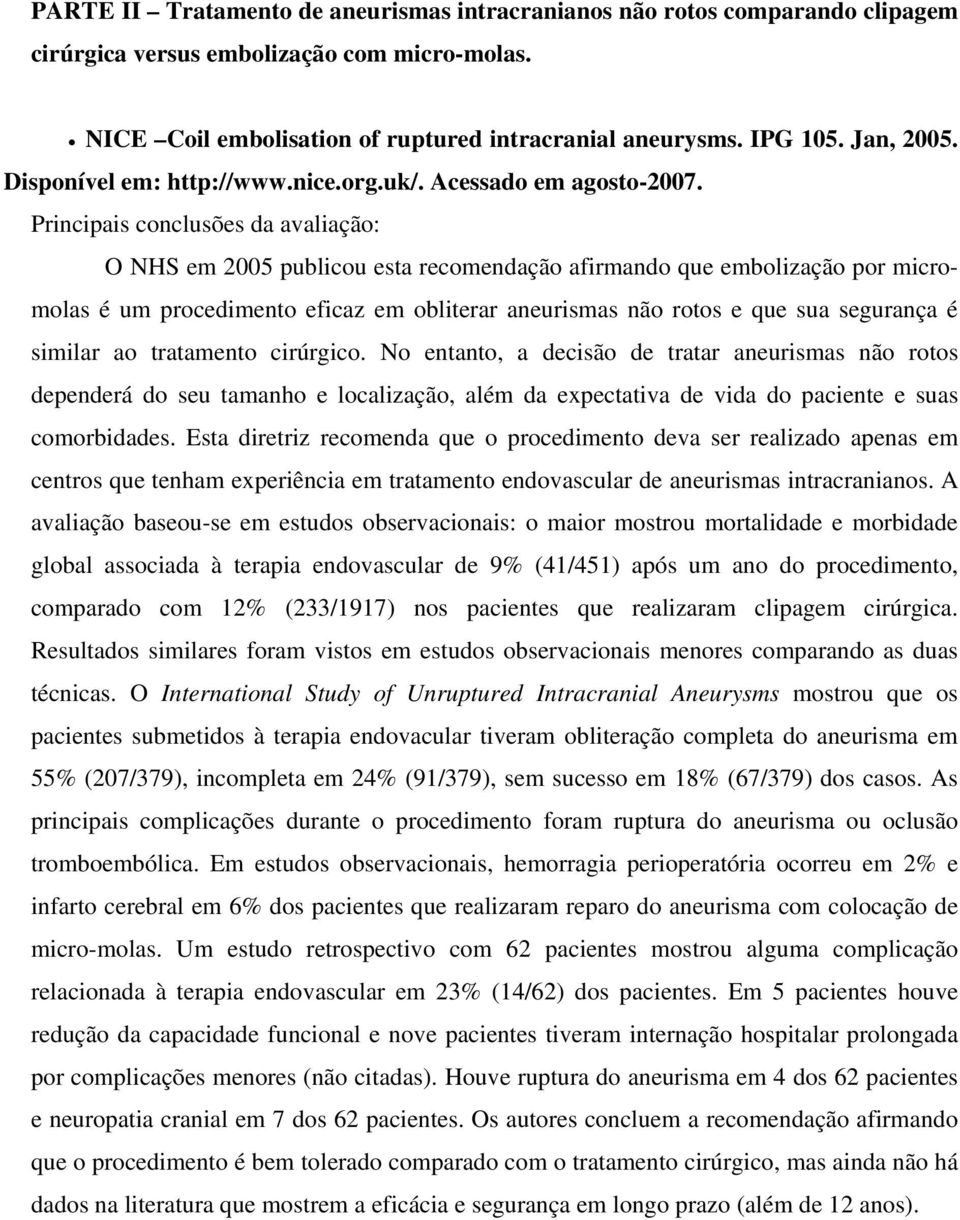 Principais conclusões da avaliação: O NHS em 2005 publicou esta recomendação afirmando que embolização por micromolas é um procedimento eficaz em obliterar aneurismas não rotos e que sua segurança é