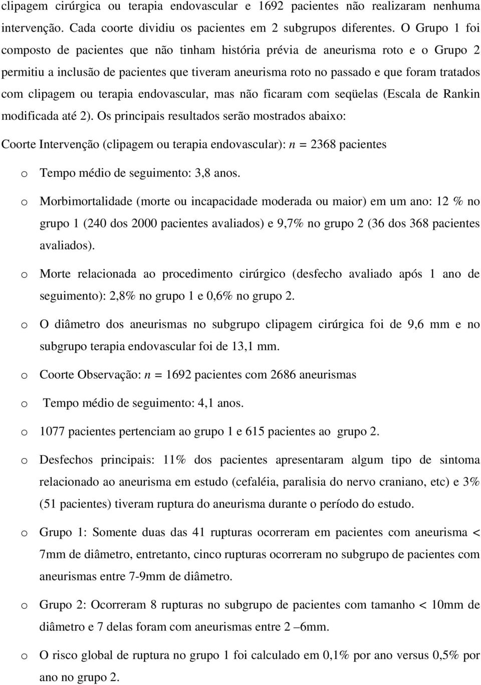 clipagem ou terapia endovascular, mas não ficaram com seqüelas (Escala de Rankin modificada até 2).