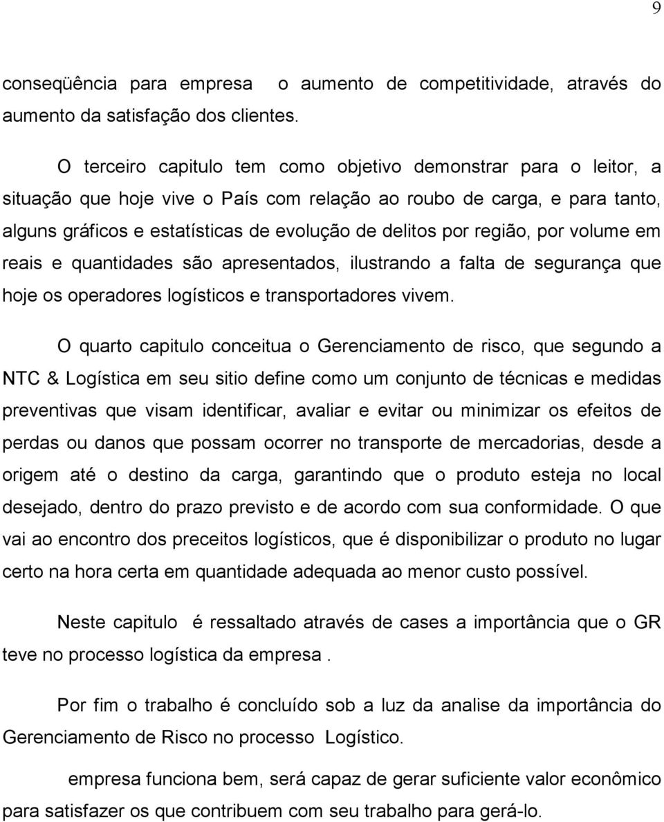 região, por volume em reais e quantidades são apresentados, ilustrando a falta de segurança que hoje os operadores logísticos e transportadores vivem.