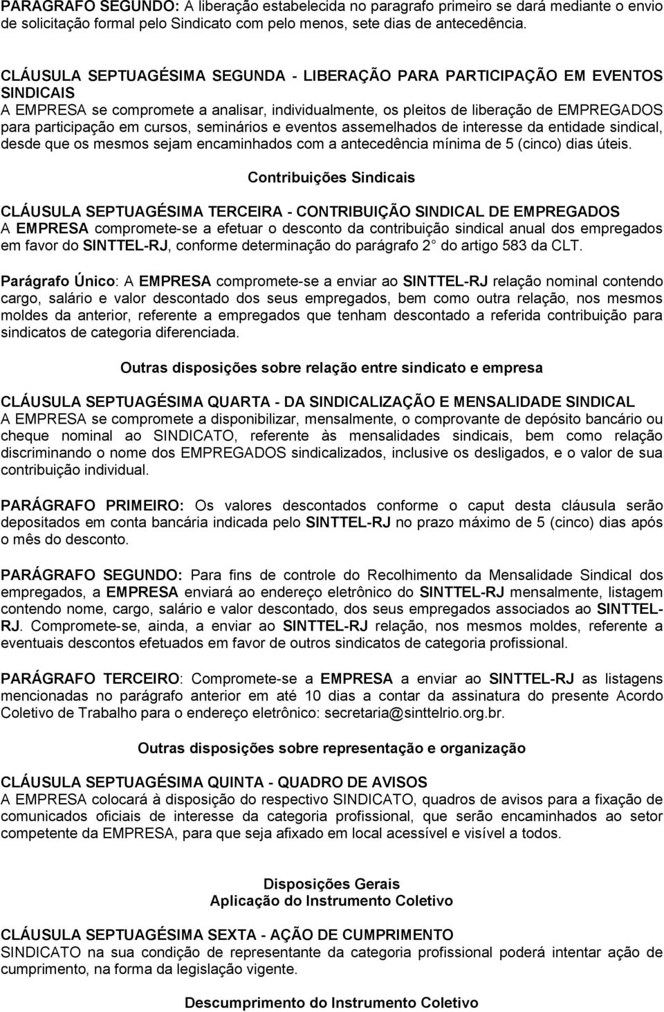 cursos, seminários e eventos assemelhados de interesse da entidade sindical, desde que os mesmos sejam encaminhados com a antecedência mínima de 5 (cinco) dias úteis.