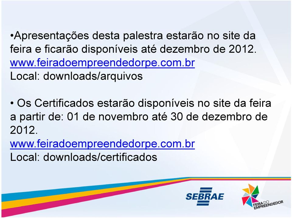 br Local: downloads/arquivos Os Certificados estarão disponíveis no site da feira Os