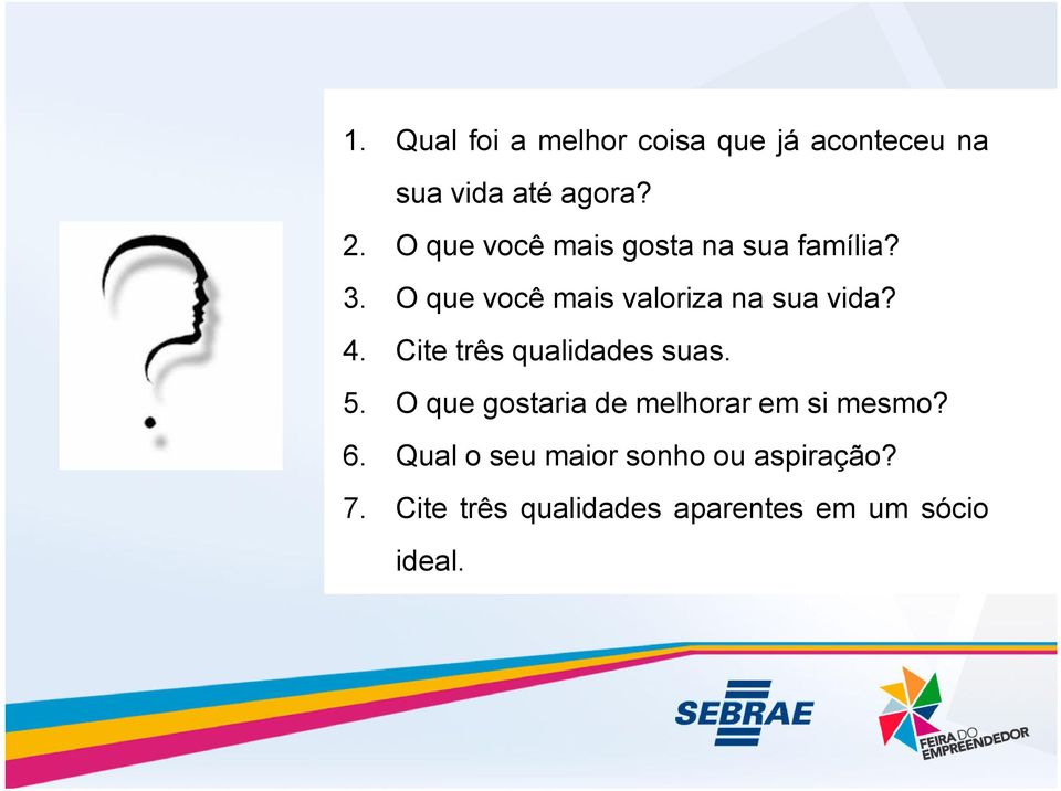 4. Cite três qualidades suas. 5. O que gostaria de melhorar em si mesmo? 6.