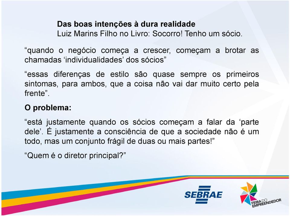 sempre os primeiros sintomas, para ambos, que a coisa não vai dar muito certo pela frente.