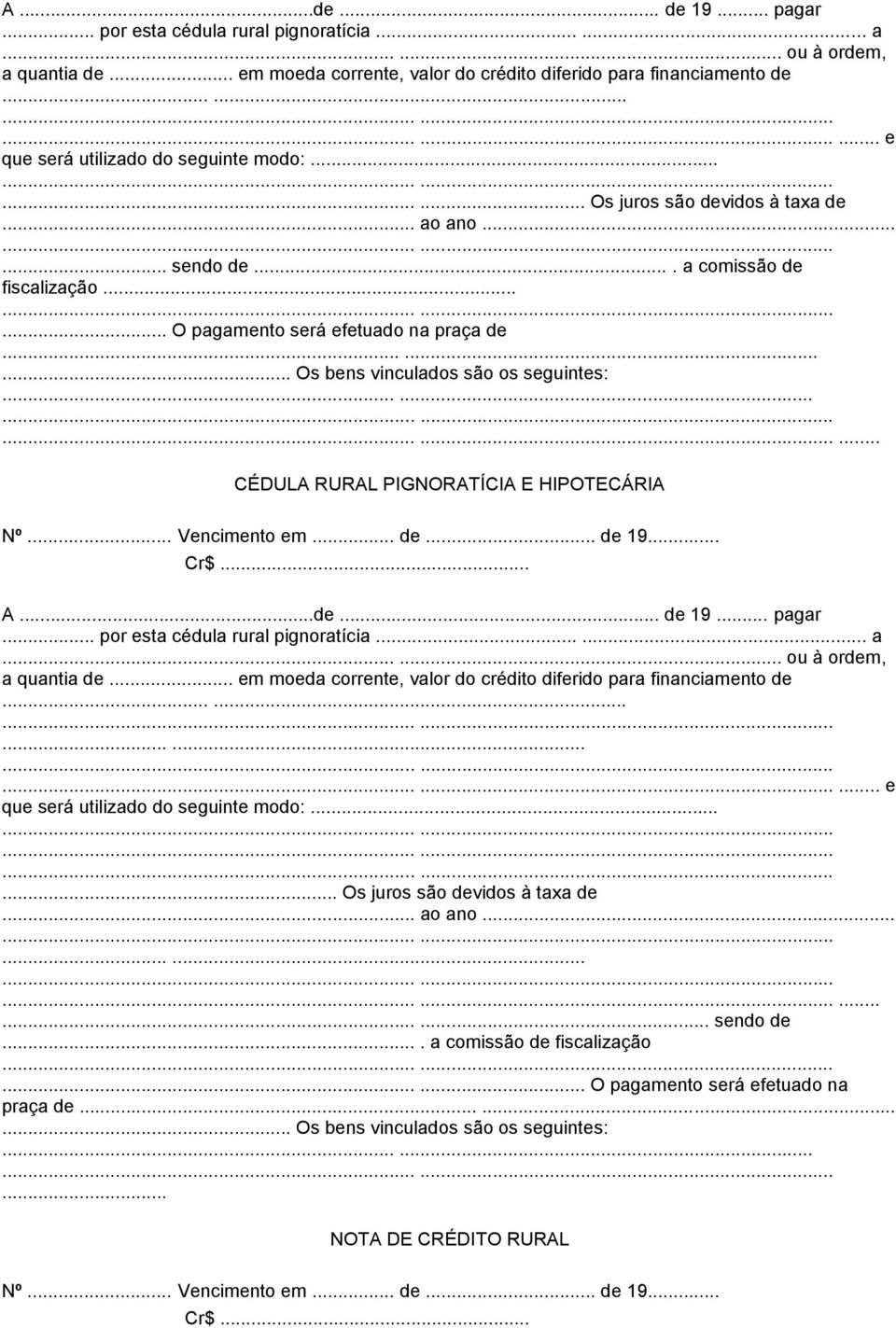 ........ Os bens vinculados são os seguintes:......... CÉDULA RURAL PIGNORATÍCIA E HIPOTECÁRIA Nº... Vencimento em... de... de 19... Cr$... .............. e que será utilizado do seguinte modo:.