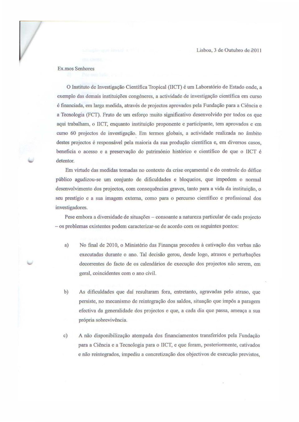 financiada, em larga medida, atraves de projectos aprovados pela Funda9ao para a Ciencia e a Tecnologia (FCT).