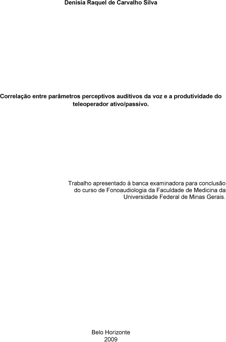 Trabalho apresentado à banca examinadora para conclusão do curso de