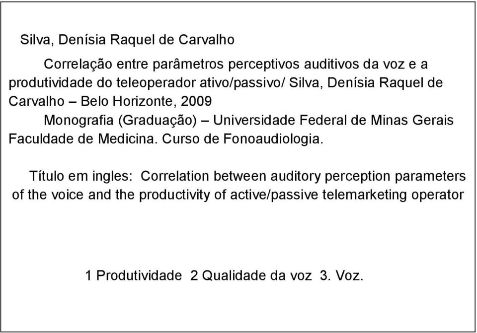 Federal de Minas Gerais Faculdade de Medicina. Curso de Fonoaudiologia.