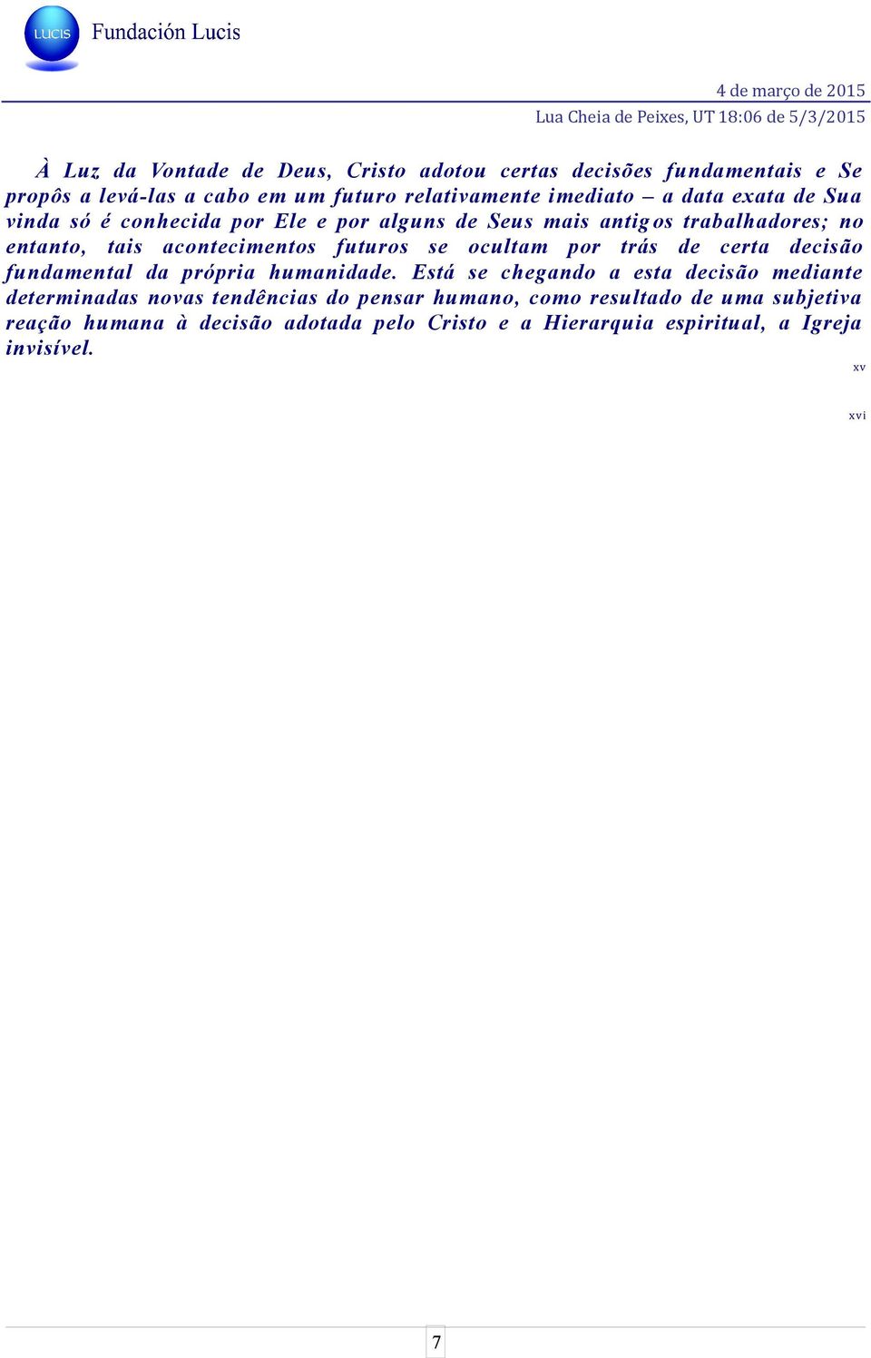 ocultam por trás de certa decisão fundamental da própria humanidade.